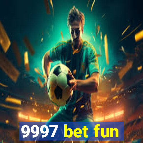 9997 bet fun